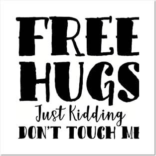 FREE HUGS. JUST KIDDING. DON'T TOUCH ME Posters and Art